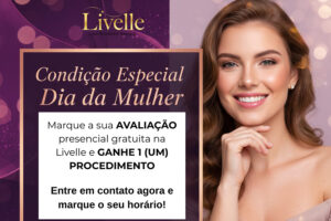 Livelle oferece avaliação gratuita e 1 procedimento especial no Dia da Mulher. Agende agora e cuide da sua autoestima.